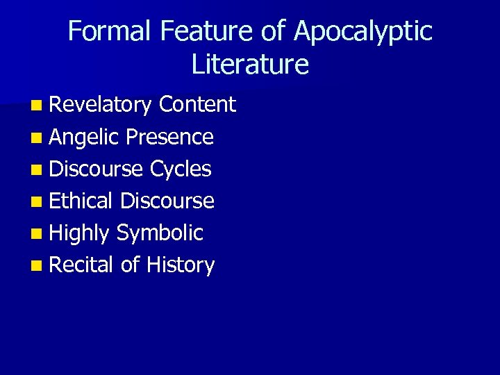 Formal Feature of Apocalyptic Literature n Revelatory Content n Angelic Presence n Discourse Cycles