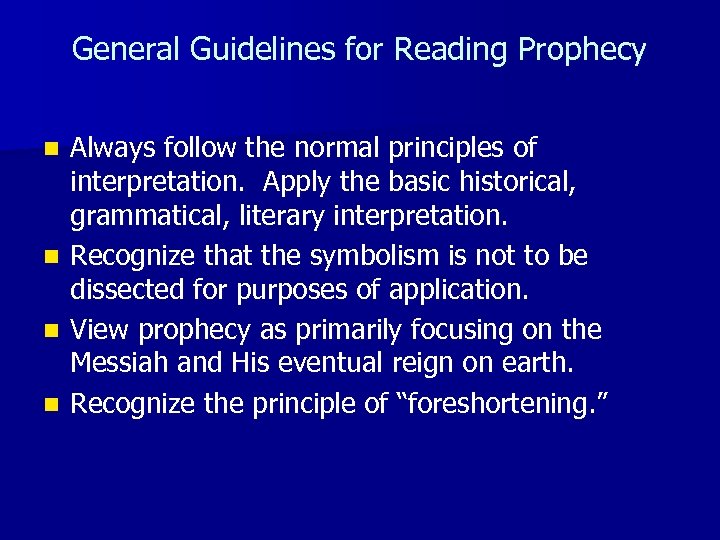 General Guidelines for Reading Prophecy Always follow the normal principles of interpretation. Apply the