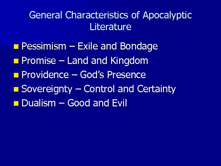 General Characteristics of Apocalyptic Literature n Pessimism – Exile and Bondage n Promise –