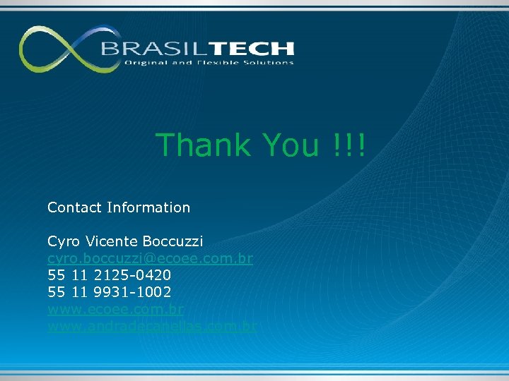 Thank You !!! Contact Information Cyro Vicente Boccuzzi cyro. boccuzzi@ecoee. com. br 55 11