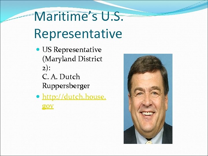 Maritime’s U. S. Representative US Representative (Maryland District 2): C. A. Dutch Ruppersberger http: