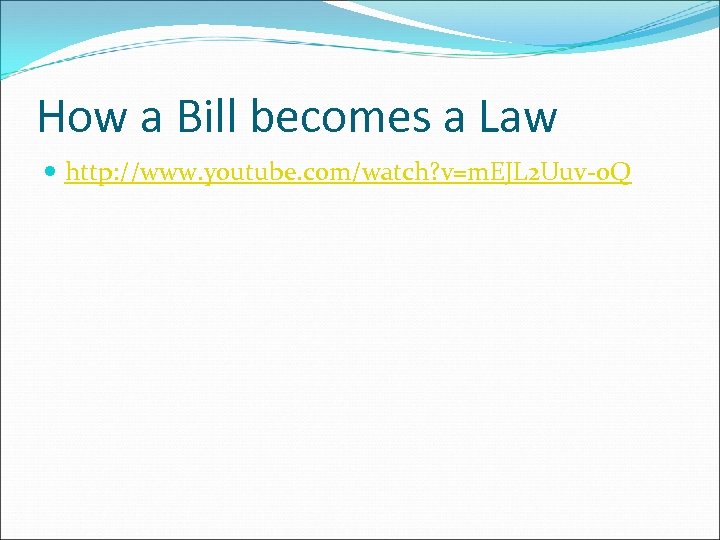 How a Bill becomes a Law http: //www. youtube. com/watch? v=m. EJL 2 Uuv-o.