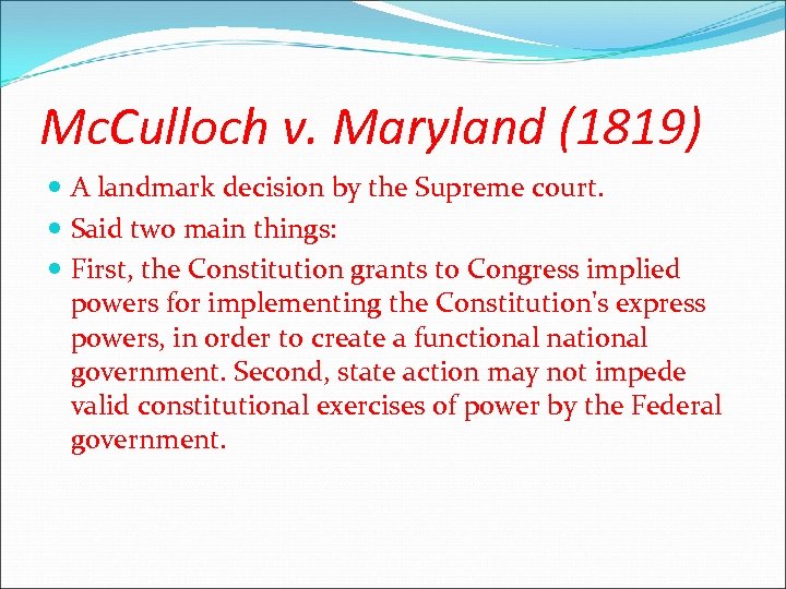 Mc. Culloch v. Maryland (1819) A landmark decision by the Supreme court. Said two