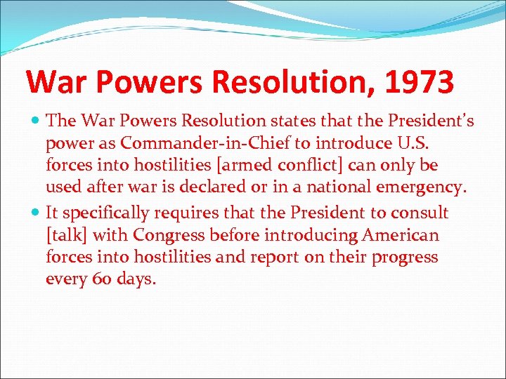 War Powers Resolution, 1973 The War Powers Resolution states that the President’s power as