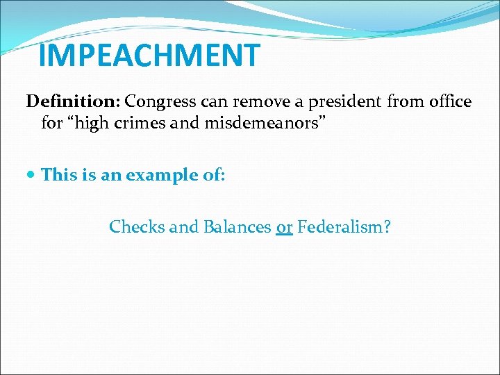 IMPEACHMENT Definition: Congress can remove a president from office for “high crimes and misdemeanors”