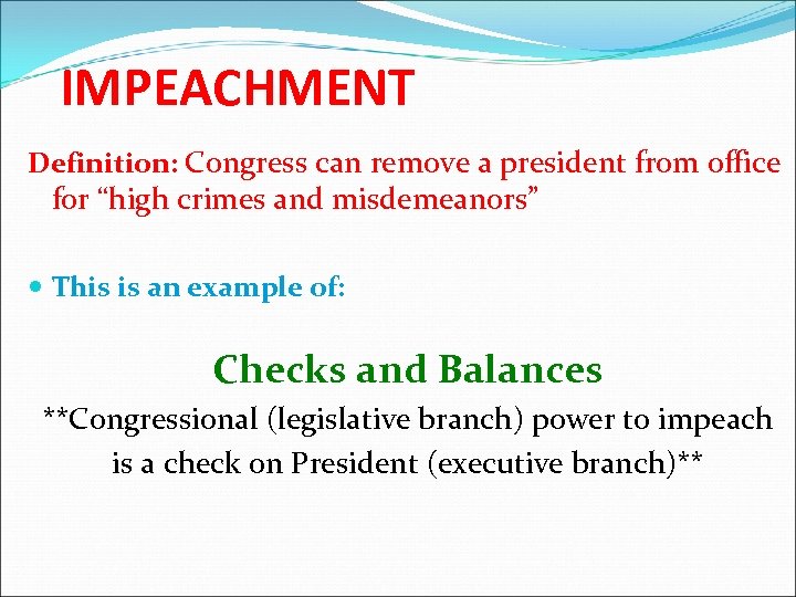 IMPEACHMENT Definition: Congress can remove a president from office for “high crimes and misdemeanors”