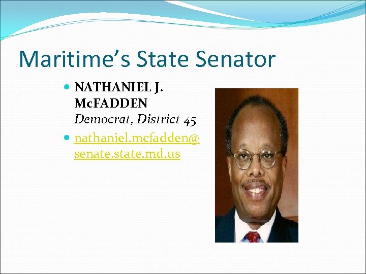 Maritime’s State Senator NATHANIEL J. Mc. FADDEN Democrat, District 45 nathaniel. mcfadden@ senate. state.