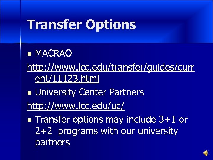 Transfer Options MACRAO http: //www. lcc. edu/transfer/guides/curr ent/11123. html n University Center Partners http: