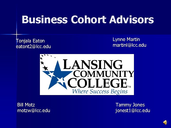 Business Cohort Advisors Tonjala Eaton eatont 2@lcc. edu Bill Motz motzw@lcc. edu Lynne Martin