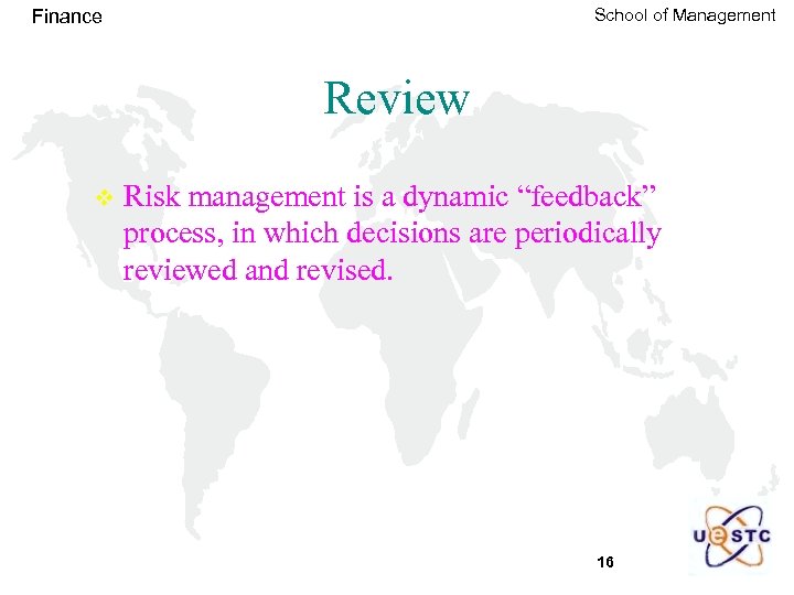 School of Management Finance Review v Risk management is a dynamic “feedback” process, in