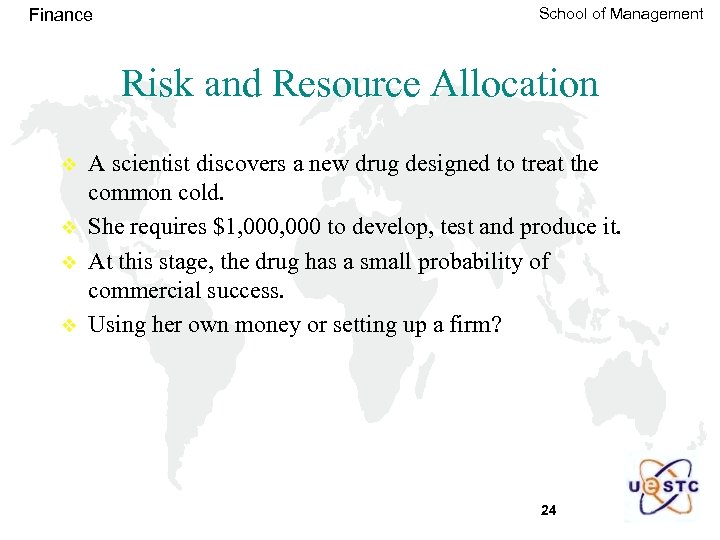 Finance School of Management Risk and Resource Allocation v v A scientist discovers a