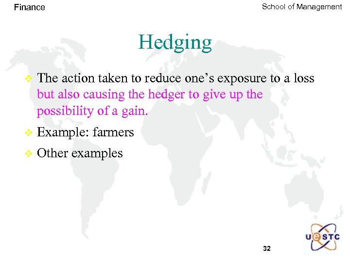 School of Management Finance Hedging v The action taken to reduce one’s exposure to