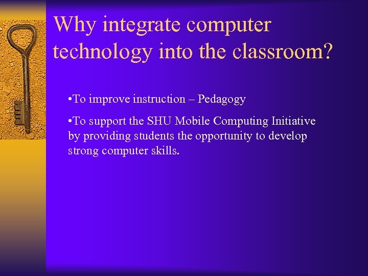 Why integrate computer technology into the classroom? • To improve instruction – Pedagogy •