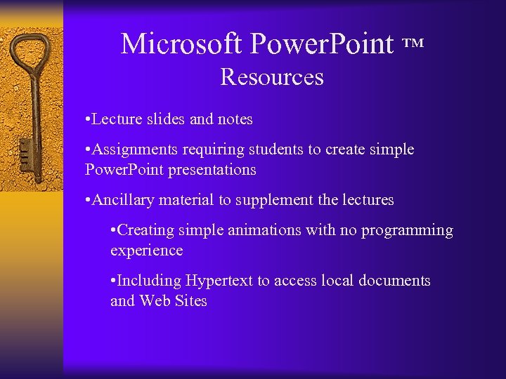 Microsoft Power. Point ™ Resources • Lecture slides and notes • Assignments requiring students