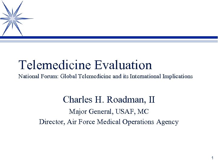 Telemedicine Evaluation National Forum: Global Telemedicine and its International Implications Charles H. Roadman, II