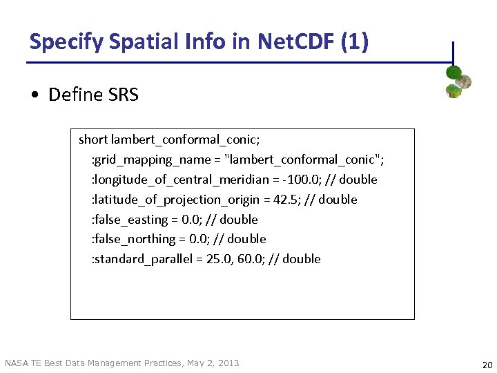 Specify Spatial Info in Net. CDF (1) • Define SRS short lambert_conformal_conic; : grid_mapping_name