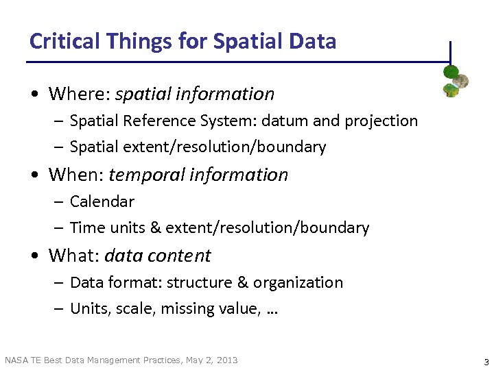 Critical Things for Spatial Data • Where: spatial information – Spatial Reference System: datum