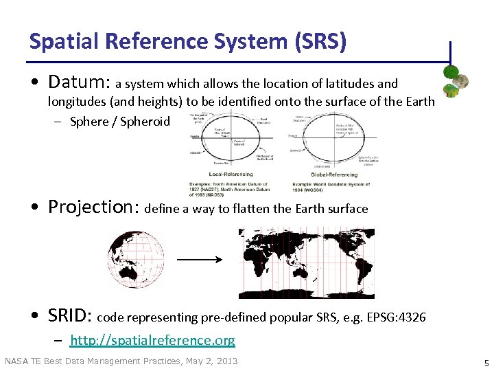 Spatial Reference System (SRS) • Datum: a system which allows the location of latitudes