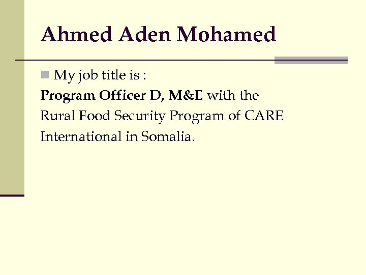 Ahmed Aden Mohamed n My job title is : Program Officer D, M&E with