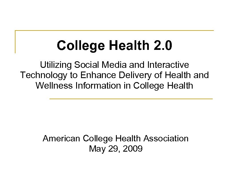 College Health 2. 0 Utilizing Social Media and Interactive Technology to Enhance Delivery of