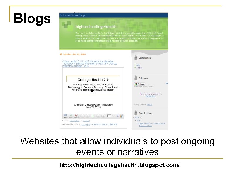 Blogs Websites that allow individuals to post ongoing events or narratives http: //hightechcollegehealth. blogspot.