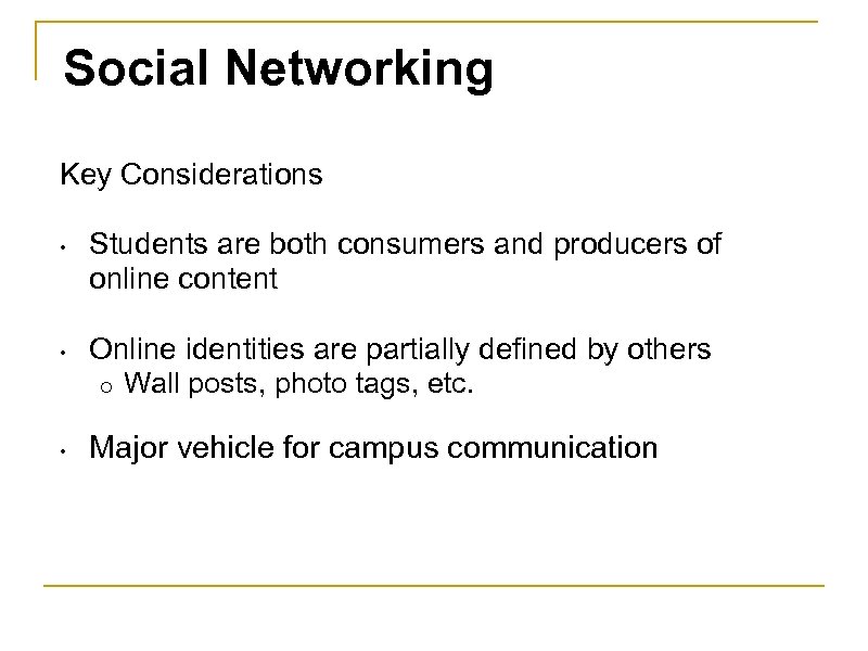 Social Networking Key Considerations • • • Students are both consumers and producers of