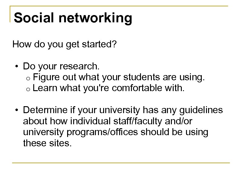 Social networking How do you get started? • Do your research. o Figure out