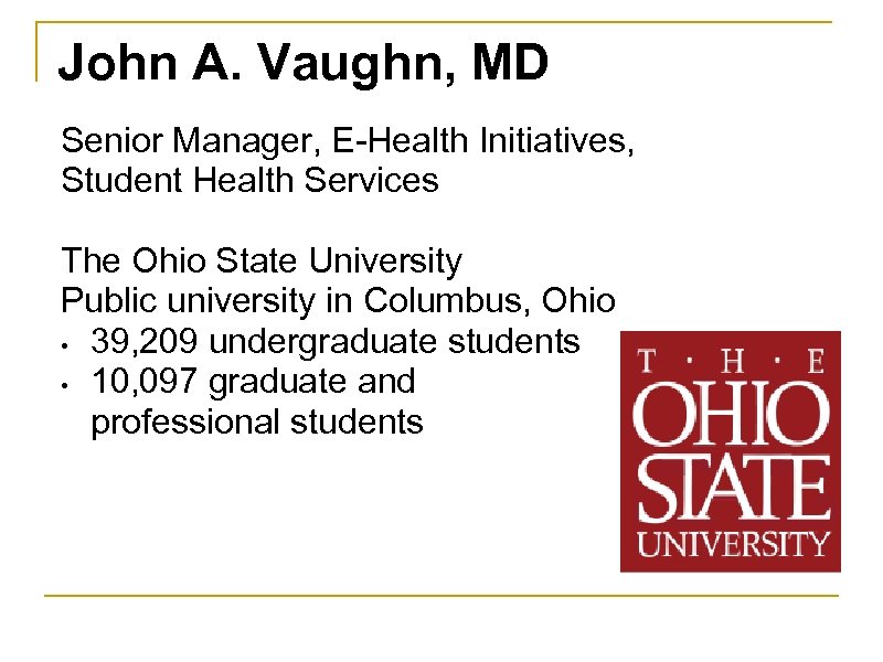 John A. Vaughn, MD Senior Manager, E-Health Initiatives, Student Health Services The Ohio State