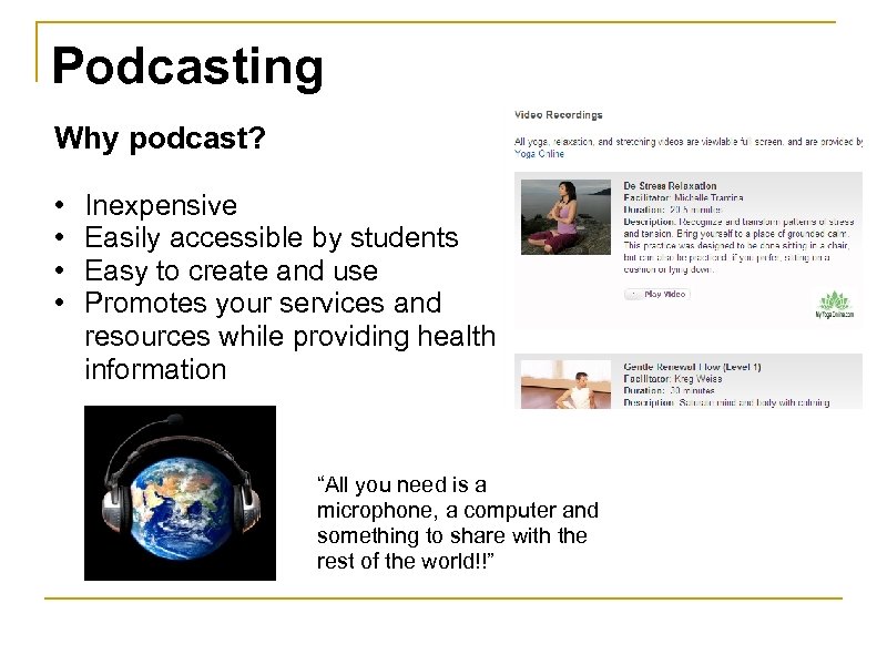 Podcasting Why podcast? • • Inexpensive Easily accessible by students Easy to create and