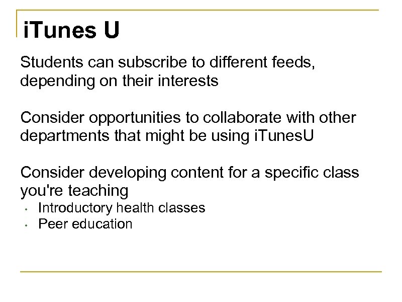 i. Tunes U Students can subscribe to different feeds, depending on their interests Consider