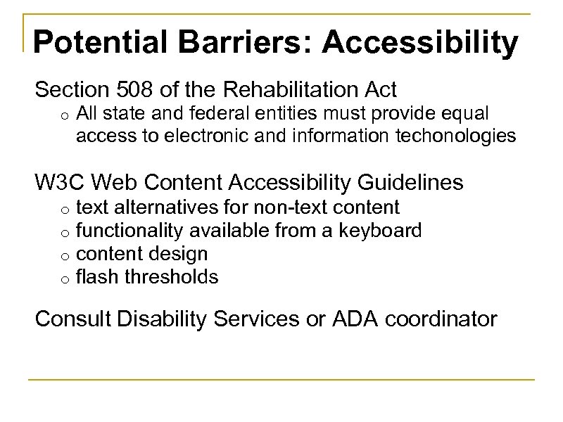 Potential Barriers: Accessibility Section 508 of the Rehabilitation Act o All state and federal