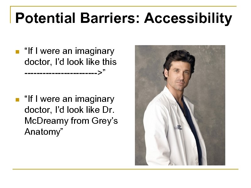 Potential Barriers: Accessibility n “If I were an imaginary doctor, I’d look like this