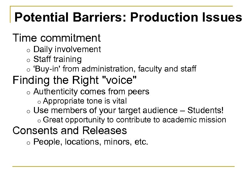 Potential Barriers: Production Issues Time commitment o Daily involvement o Staff training o ‘Buy-in'