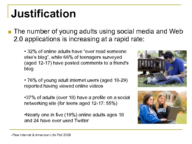 Justification n The number of young adults using social media and Web 2. 0