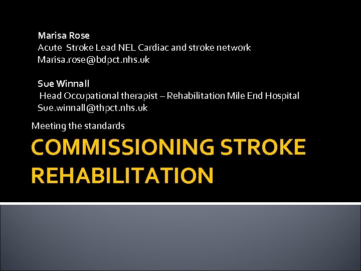 Marisa Rose Acute Stroke Lead NEL Cardiac and stroke network Marisa. rose@bdpct. nhs. uk