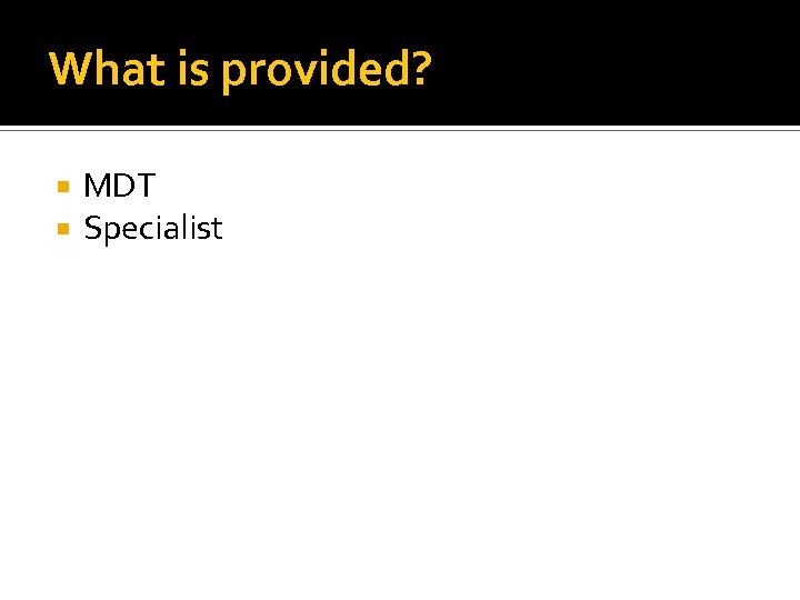What is provided? MDT Specialist 