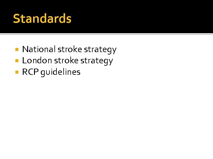 Standards National stroke strategy London stroke strategy RCP guidelines 