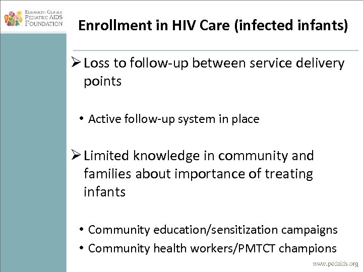 Enrollment in HIV Care (infected infants) Ø Loss to follow-up between service delivery points