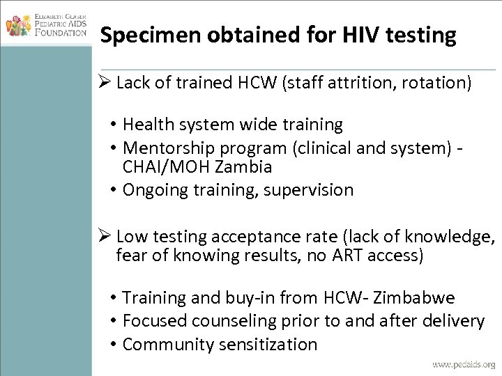 Specimen obtained for HIV testing Ø Lack of trained HCW (staff attrition, rotation) •