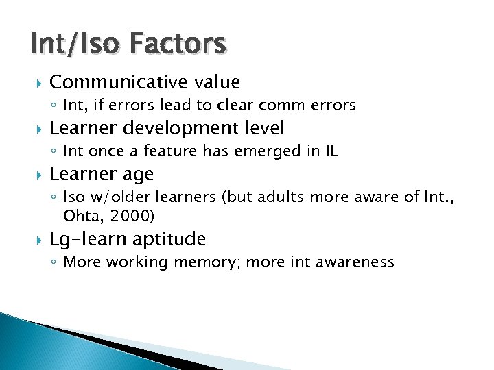 Int/Iso Factors Communicative value ◦ Int, if errors lead to clear comm errors Learner