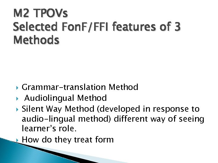 M 2 TPOVs Selected Fon. F/FFI features of 3 Methods Grammar-translation Method Audiolingual Method