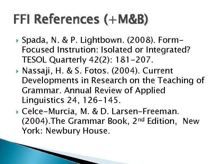 FFI References (+M&B) Spada, N. & P. Lightbown. (2008). Form. Focused Instrution: Isolated or