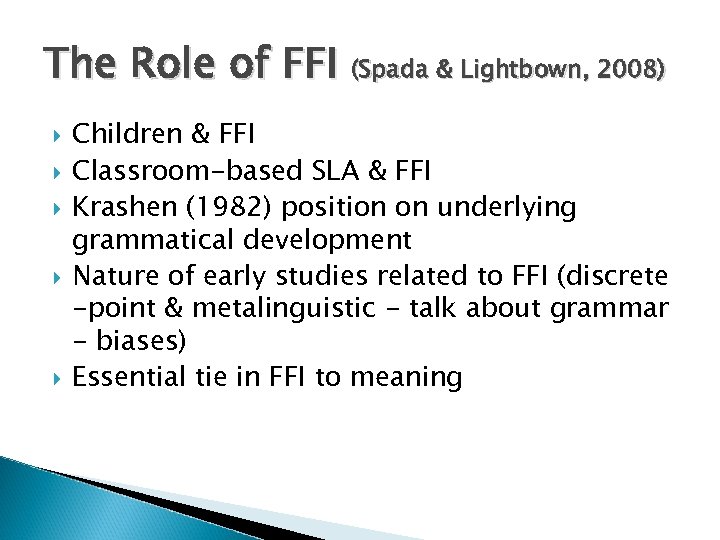 The Role of FFI (Spada & Lightbown, 2008) Children & FFI Classroom-based SLA &