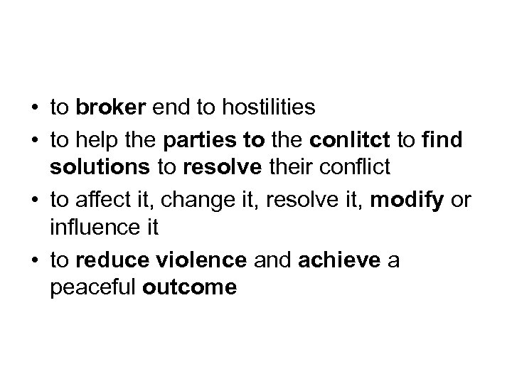  • to broker end to hostilities • to help the parties to the
