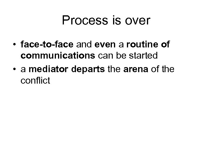 Process is over • face-to-face and even a routine of communications can be started