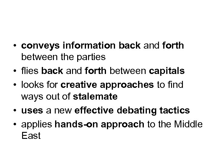  • conveys information back and forth between the parties • flies back and