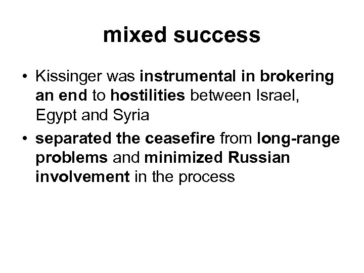 mixed success • Kissinger was instrumental in brokering an end to hostilities between Israel,
