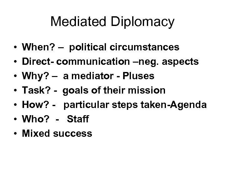 Mediated Diplomacy • • When? – political circumstances Direct- communication –neg. aspects Why? –