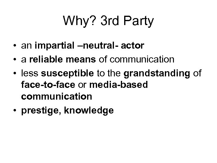 Why? 3 rd Party • an impartial –neutral- actor • a reliable means of