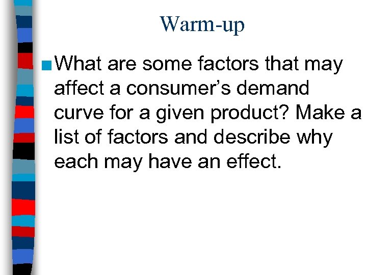 Warm-up ■ What are some factors that may affect a consumer’s demand curve for